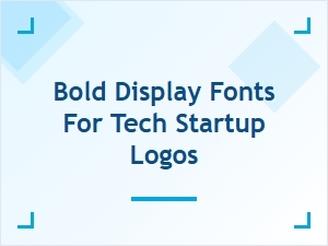 Bold Display Fonts for Tech Startup Logos