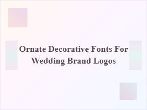 Elegant Ornate Fonts for Wedding Brand Logos