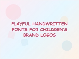 Playful Handwritten Fonts for Children’s Brand Logos