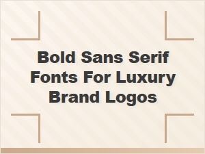 Bold Sans Serif Fonts for Luxury Brand Logos