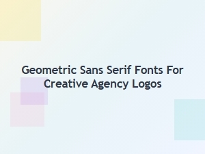 Geometric Sans Serif Fonts for Creative Agency Logos